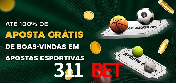 311 bet Ate 100% de Aposta Gratis